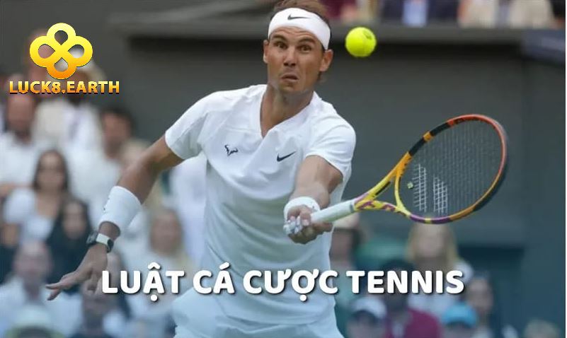 Cá Cược Tennis Là Gì, Bắt Kèo Hay Trên Luck8 Thế Nào? 4 Lưu ngay luật cá cược tennis cơ bản
