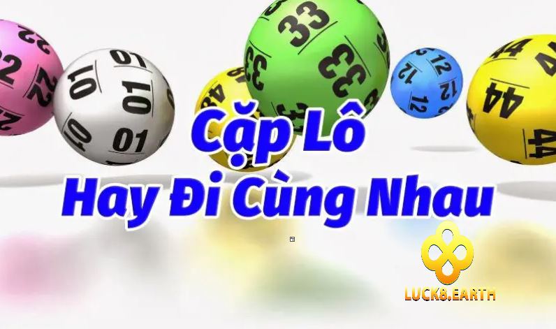 Các Cặp Lô Hay Đi Cùng Nhau Cùng Luck8 Xem Ngay Thôi! 4 Các cặp lô hay đi cùng nhau có thể xuất hiện theo thứ