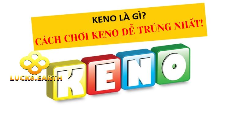 Keno Là Gì? Tựa Game May Mắn Siêu Hot Tại Luck8 4 Chơi keno và kinh nghiệm cần nhớ