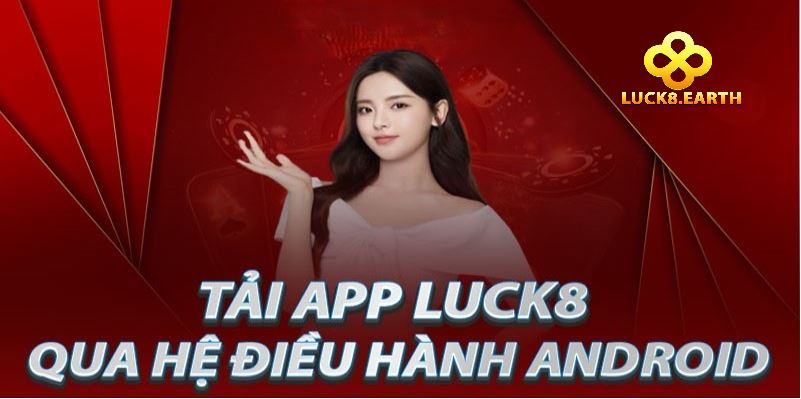 Tải App Luck8 2 Hướng dẫn tải app Luck8 dành cho hệ điều hành Android